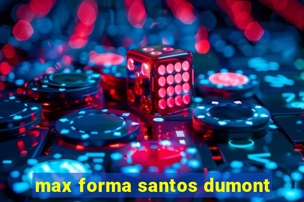 max forma santos dumont